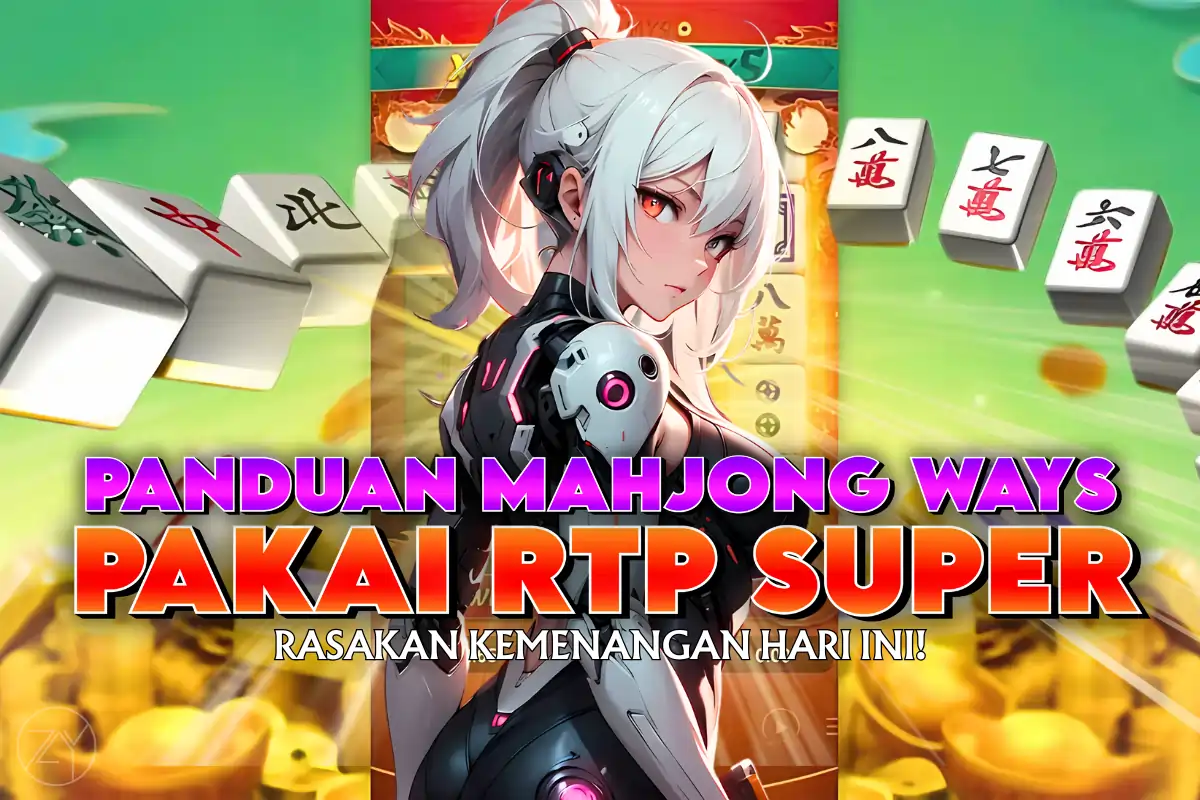 LUNABET78: PANDUAN MAHJONG WAYS PAKAI RTP SUPER – GAMPANG GACOR DAN MAXWIN